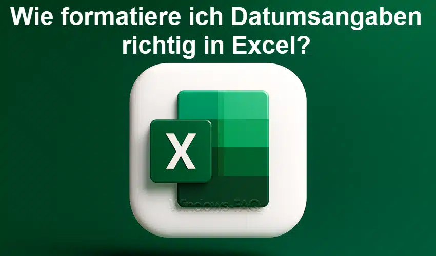 Wie formatiere ich Datumsangaben richtig in Excel?