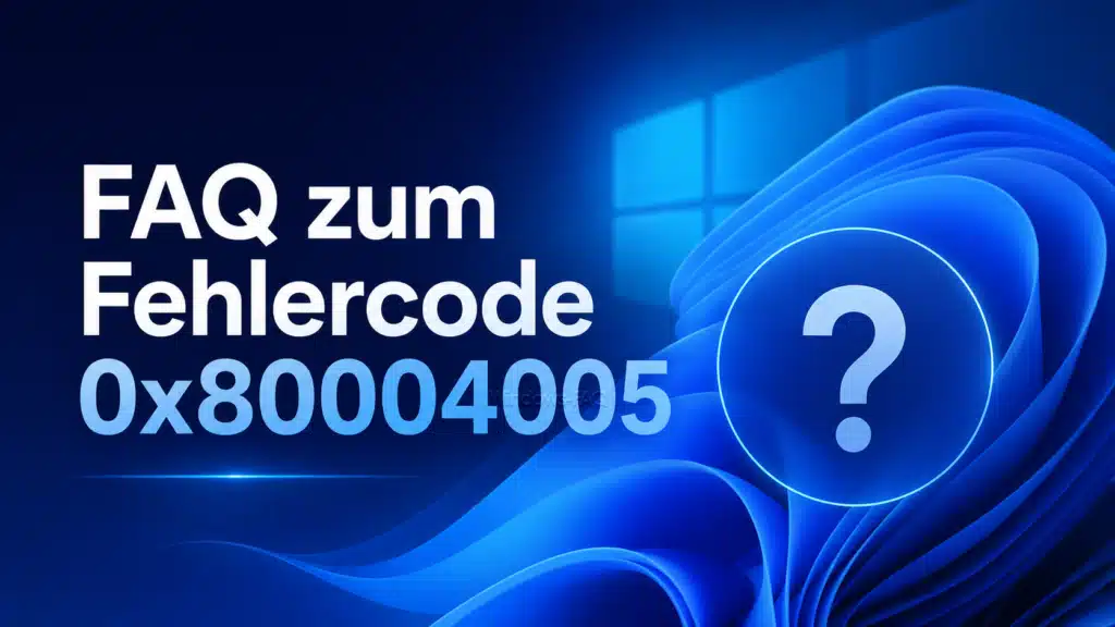 FAQ zum Fehlercode 0x80004005