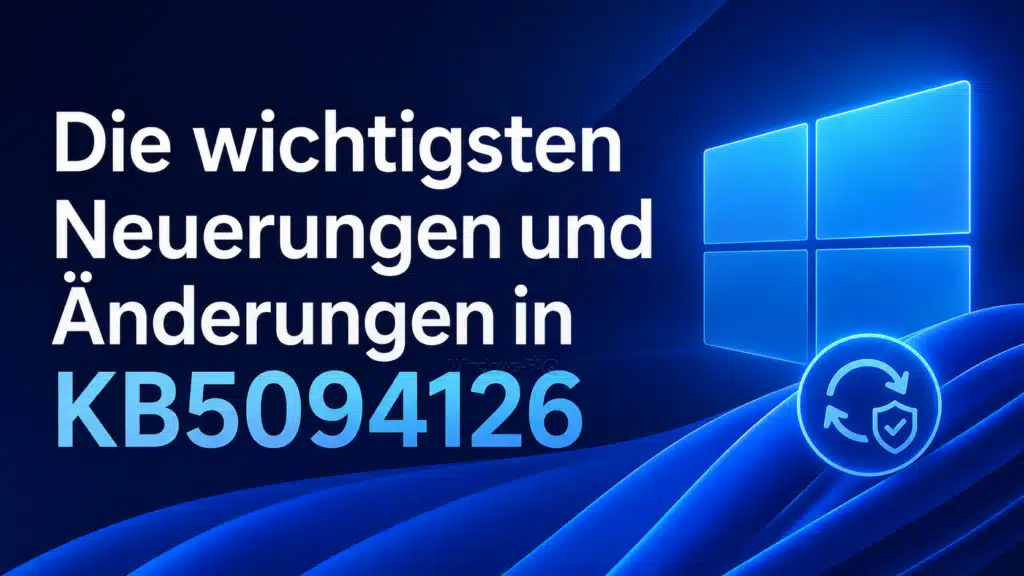 Die wichtigsten Neuerungen und Änderungen in KB5094126