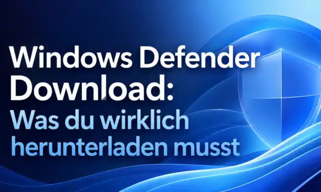 Windows Defender Download: Was du wirklich herunterladen musst