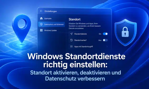 Windows Standortdienste richtig einstellen: Standort aktivieren, deaktivieren und Datenschutz verbessern