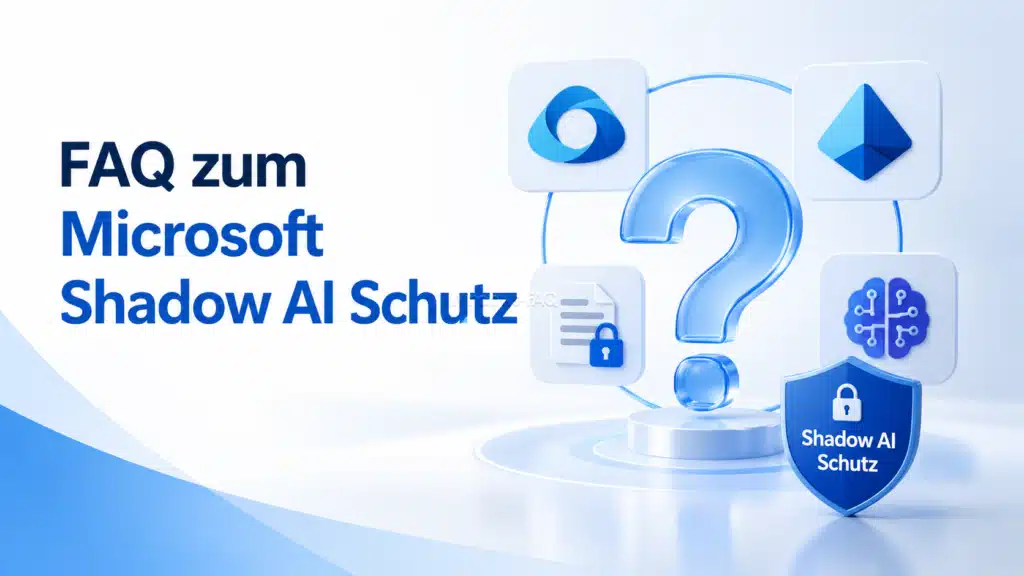 FAQ zum Microsoft Shadow AI Schutz