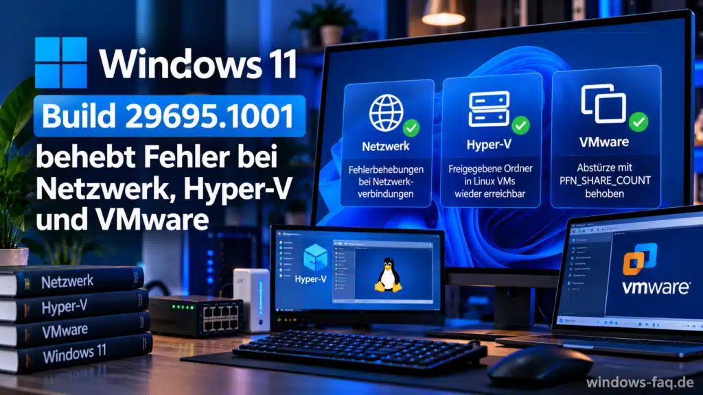 Build 29695.1001 behebt Fehler bei Netzwerk, Hyper-V und VMware