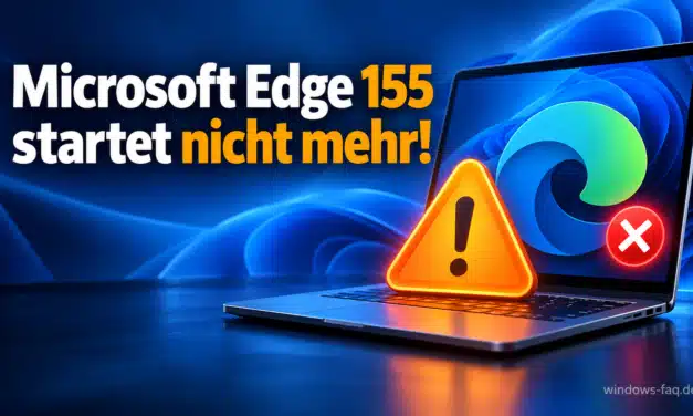 Microsoft Edge 155 startet nicht mehr: Microsoft bestätigt Fehler und nennt Workaround
